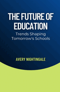 The Future of Education: Trends Shaping Tomorrow's Schools