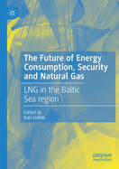 The Future of Energy Consumption, Security and Natural Gas: LNG in the Baltic Sea region