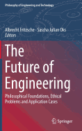 The Future of Engineering: Philosophical Foundations, Ethical Problems and Application Cases