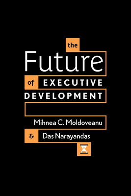 The Future of Executive Development - Moldoveanu, Mihnea C, and Narayandas, Das