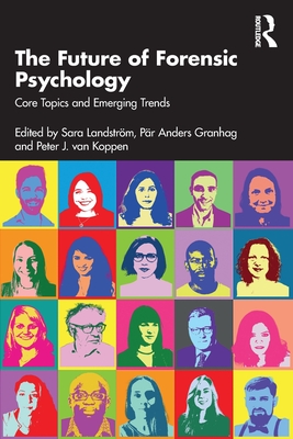 The Future of Forensic Psychology: Core Topics and Emerging Trends - Landstrm, Sara (Editor), and Granhag, Pr Anders (Editor), and Koppen, Peter J Van (Editor)