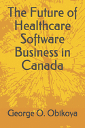 The Future of Healthcare Software Business in Canada