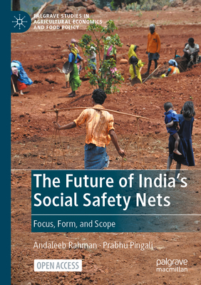 The Future of India's Social Safety Nets: Focus, Form, and Scope - Rahman, Andaleeb, and Pingali, Prabhu