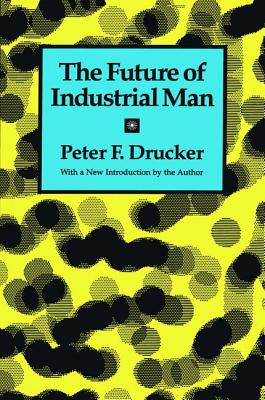 The Future of Industrial Man - Drucker, Peter
