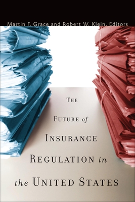 The Future of Insurance Regulation in the United States - Grace, Martin F (Editor), and Klein, Robert W (Editor)
