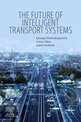 The Future of Intelligent Transport Systems - Dimitrakopoulos, George J., and Uden, Lorna, and Varlamis, Iraklis