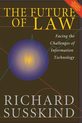The Future of Law: Facing the Challenges of Information Technology - Susskind, Richard