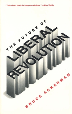 The Future of Liberal Revolution - Ackerman, Bruce a