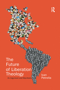 The Future of Liberation Theology: An Argument and Manifesto