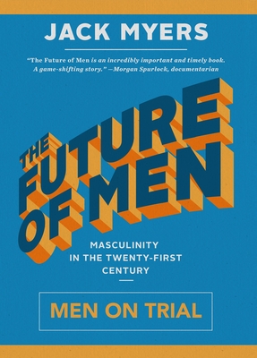 The Future of Men: Men on Trial - Myers, Jack