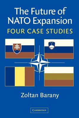 The Future of NATO Expansion: Four Case Studies - Barany, Zoltan