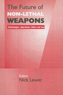 The Future of Non-Lethal Weapons: Technologies, Operations, Ethics and Law