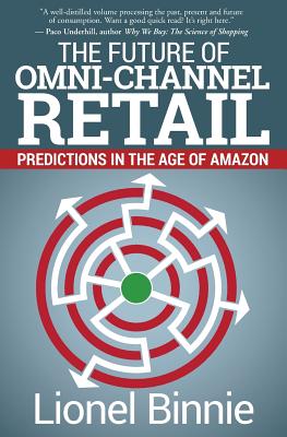 The Future of Omni-Channel Retail: Predictions in the Age of Amazon - Binnie, Lionel
