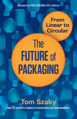 The Future of Packaging: From Linear to Circular - Szaky, Tom