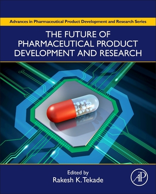 The Future of Pharmaceutical Product Development and Research - Tekade, Rakesh Kumar, PhD (Volume editor)