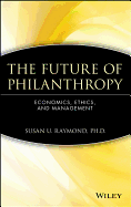 The Future of Philanthropy: Economics, Ethics, and Management