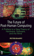 The Future of Post-Human Computing: A Preface to a New Theory of Hardware, Software and the Mind