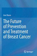 The Future of Prevention and Treatment of Breast Cancer