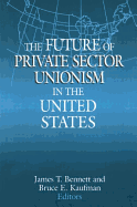 The Future of Private Sector Unionism in the United States