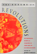 The Future of Revolutions: Rethinking Radical Change in the Age of Globalization