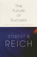 The Future of Success - Reich, Robert B.