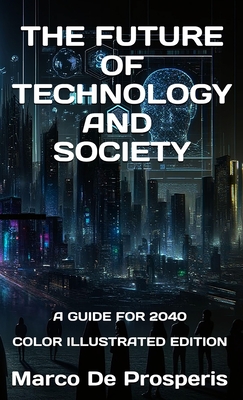 The Future of Technology and Society: A Guide for 2040 - de Prosperis, Marco