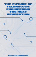 The Future of Technology: Engineering the Next Generation