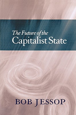 The Future of the Capitalist State - Jessop, Bob