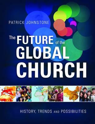 The Future of the Global Church: History, Trends and Possibilities - Johnstone, Patrick