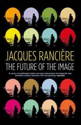 The Future of the Image - Ranciere, Jacques, and Elliott, Gregory (Translated by)