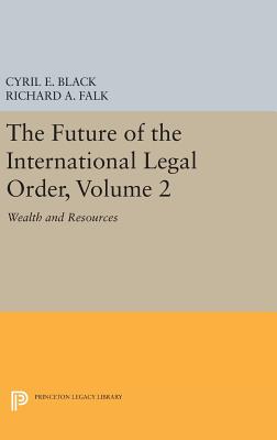 The Future of the International Legal Order, Volume 2: Wealth and Resources - Black, Cyril E., and Falk, Richard A.