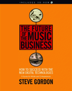 The Future of the Music Business: How to Succeed with the New Digital Technologies