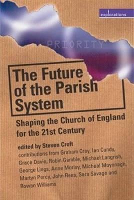 The Future of the Parish System: Shaping the Church of England in the 21st Century - Cray, Graham, and Cundy, Ian, and Croft, Steven (Editor)