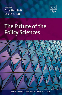 The Future of the Policy Sciences - Brik, Anis B (Editor), and Pal, Leslie A (Editor)