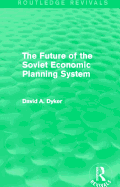 The Future of the Soviet Economic Planning System (Routledge Revivals)