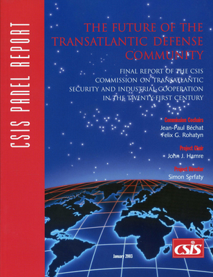 The Future of the Transatlantic Defense Community: Final Report of the CSIS Commission on Transatlantic Security and Industrial Cooperation in the Twenty-First Century - Serfaty, Simon, Professor (Editor)