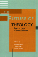 The Future of Theology: Essays in Honor of J'Urgen Moltmann