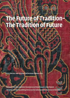 The Future of Tradition - The Tradition of Future - Dercon, Chris, and Krempel, Leon, and Shalem, Avinoam