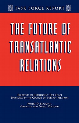 The Future of Transatlantic Relations - Blackwill, Robert D, Ambassador