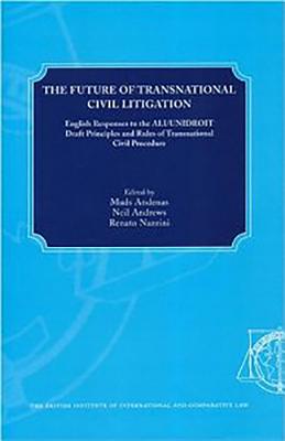 The Future of Transnational Civil Litigation: English Responses to the ALI/UNIDROIT Draft Principles and Rules of Transnational Civil Procedure - Andenas, Mads, Ma, Dphil, PhD (Editor), and Andrews, Neil (Editor), and Nazzini, Renato (Editor)