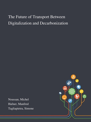 The Future of Transport Between Digitalization and Decarbonization - Noussan, Michel, and Hafner, Manfred, and Tagliapietra, Simone