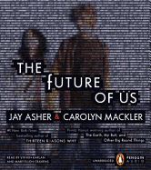 The Future of Us - Asher, Jay, and Mackler, Carolyn, and Kaplan, Steven, Dr. (Read by)