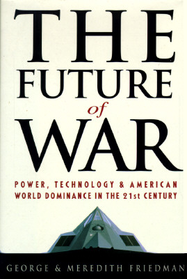 The Future of War: Power, Technology and American World Dominance in the 21st Century - Friedman, Geroge, and Friedman, George, and Chapman, Colin, M.A., B.D., M. Phil.