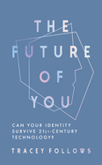 The Future of You: Can Your Identity Survive 21st-Century Techonology?