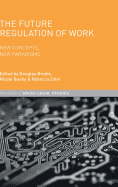 The Future Regulation of Work: New Concepts, New Paradigms