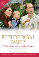 The Future Royal Family: William, Kate and the Modern Royals