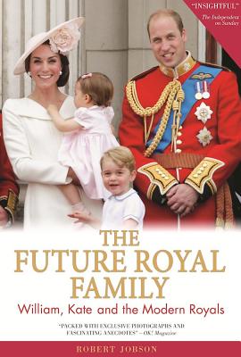 The Future Royal Family: William, Kate and the Modern Royals - Jobson, Robert