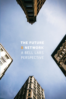 The Future X Network: A Bell Labs Perspective - Weldon, Marcus K.