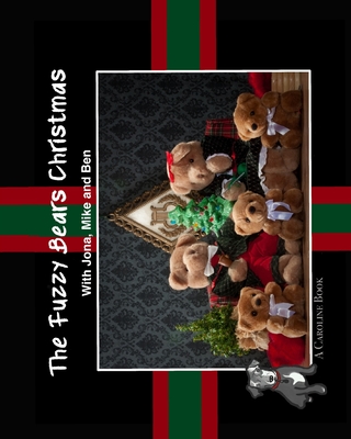 The Fuzzy Bears Christmas: With Jona, Mike and Ben A Caroline Book - Garcia, Benjamin (Editor), and Longoria, Graciela (Preface by), and Garcia Animal, Michael (Contributions by)