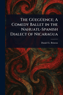 The Gegence; A Comedy Ballet in the Nahuatl-Spanish Dialect of Nicaragua